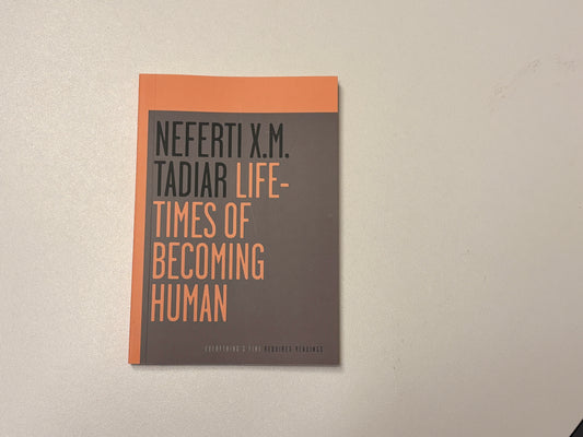 Life-Times of Becoming Human by Neferti X.M. Tadiar